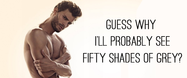 Why I Will Probably Secretly Go See The Fifty Shades Of Grey Movie