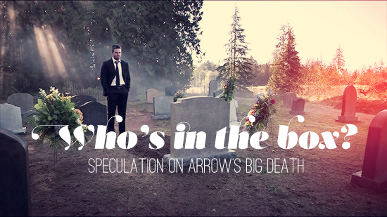 Who's in the box? - Speculation on Arrow's big death