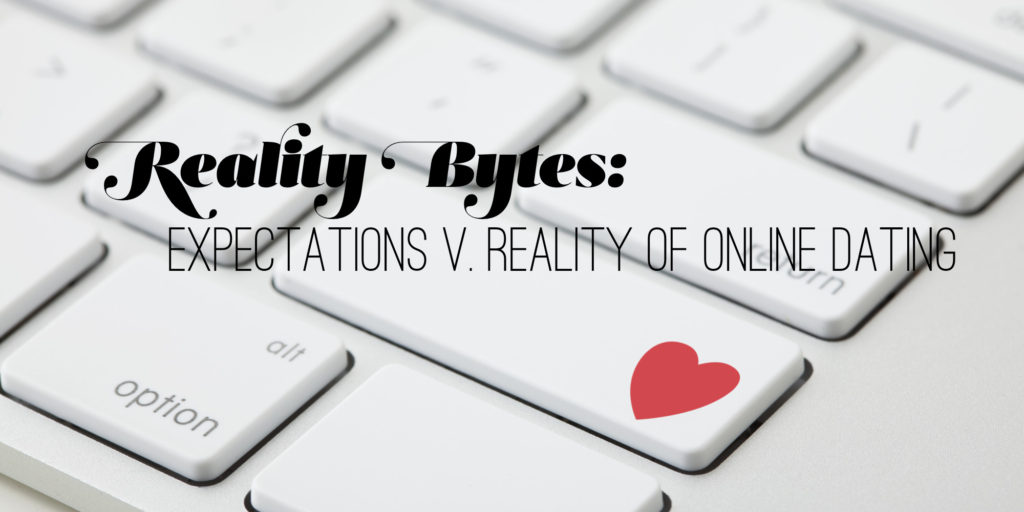 Reality Bytes Expectations v. Reality of Online Dating That's Normal